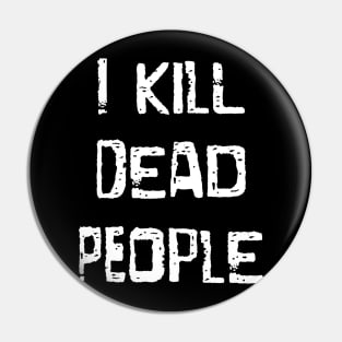 I Kill Dead People Pin