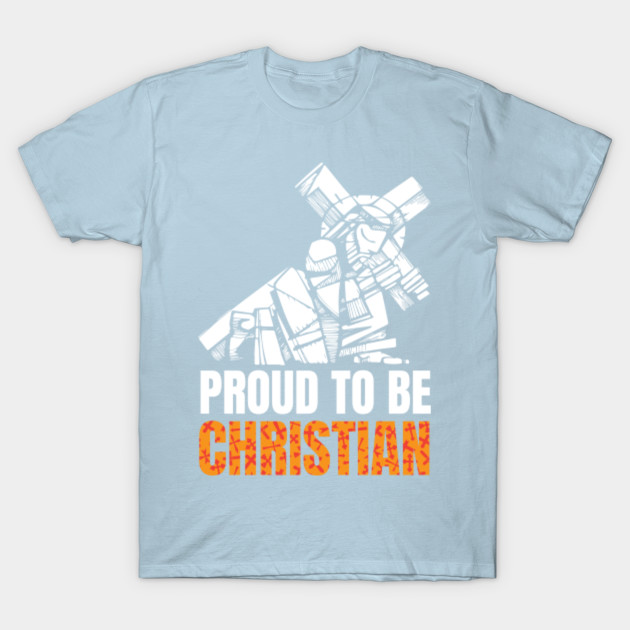 Discover Proud To Be Christian Christianity Believers - Christianity Religion - T-Shirt