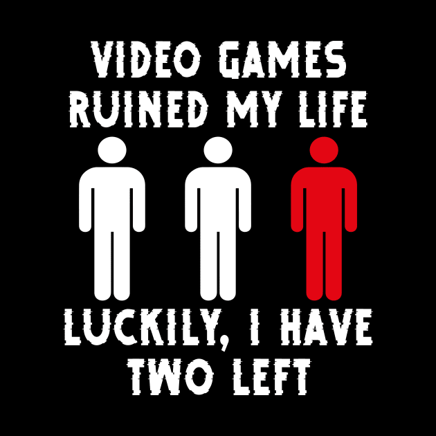 Funny Video Games Ruined My Life Gamers by ChrifBouglas