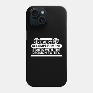 Every Accomplishment Starts With The Decision To Try Phone Case