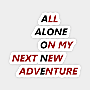 All Alone On My Next New Adventure Magnet