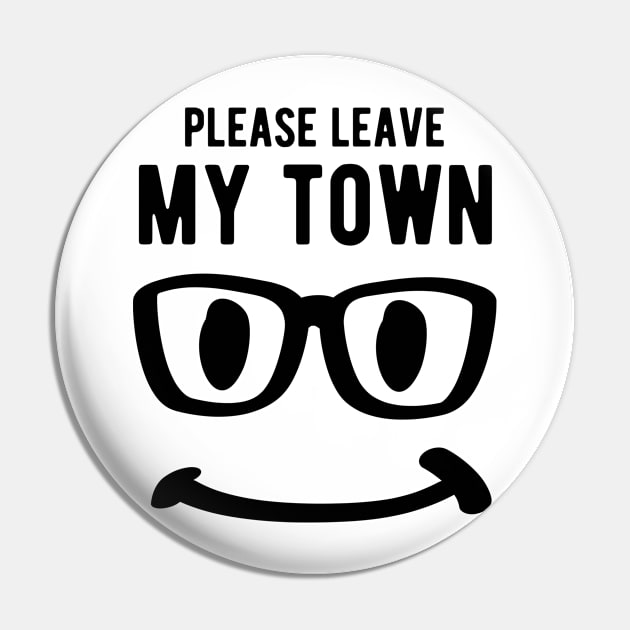 Please Leave My Town smile polite nicely Black Pin by HappyGiftArt