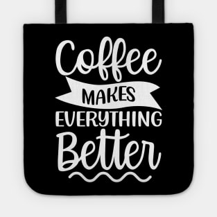 Coffee Makes Everything Better. Coffee Lover. Tote