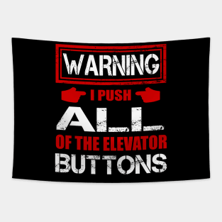 Warning I Push ALL Of The Elevator Buttons Shirt Funny Gift Tapestry