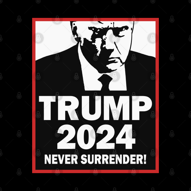 Trump 2024 Never Surrender by Etopix