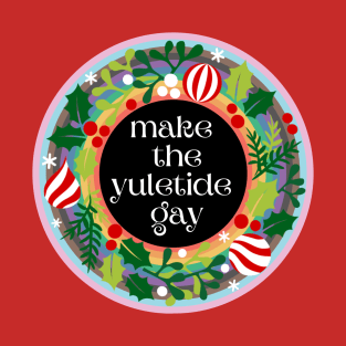 Make the Yuletide Gay T-Shirt