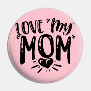 Love my Mom Pin