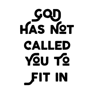 God Has Not Called You To Fit In T-Shirt