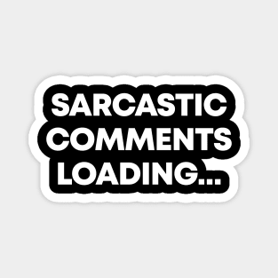 Sarcastic Comment Loading - Funny Sarcasm Magnet