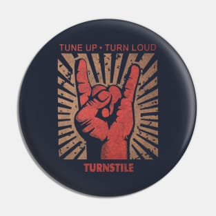 Tune up . Turn loud Turnstile Pin