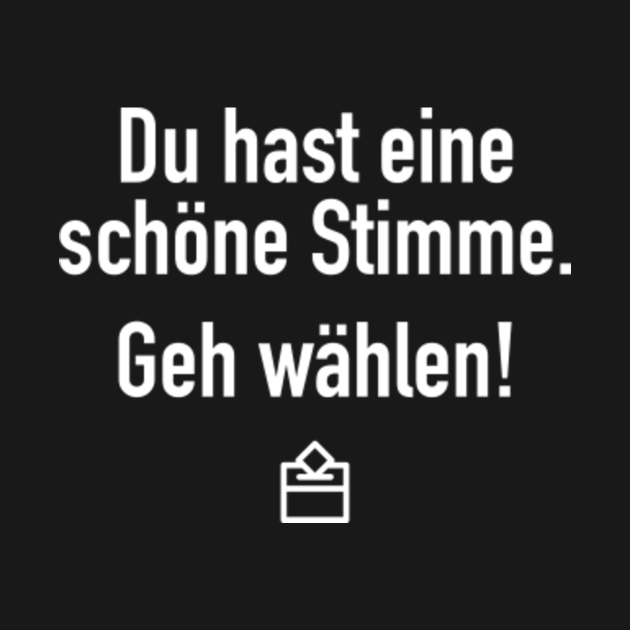 Du Hast Eine Schöne Stimme Geh Wählen Bundestagswahl Wahl Geschenk Für