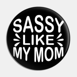 Sassy Like My Mom - Sassy Sarcasm Sarcastic Pin