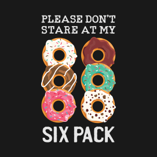 Don't stare at my Six Pack T-Shirt