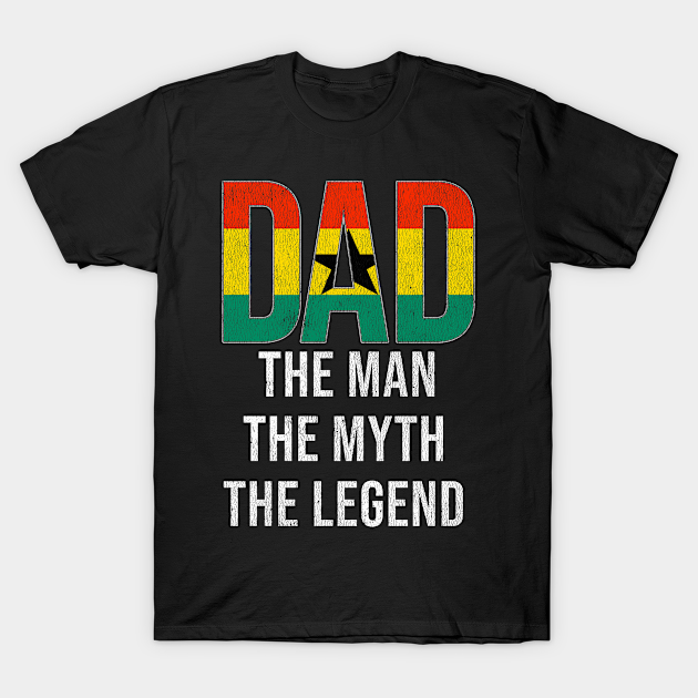 Ghanaian Dad The Man The Myth The Legend - Gift for Ghanaian Dad With Roots From Ghanaian - Ghana - T-Shirt