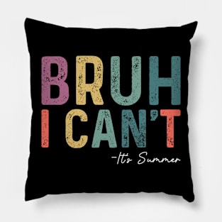 Bruh I Can't It's Summer - End Of School Year Funny Pillow