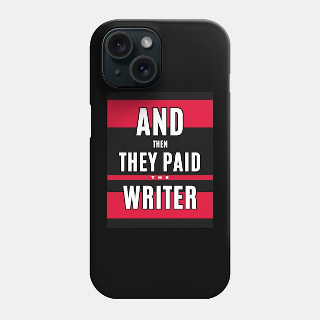 And then they paid the writer Phone Case by Awesome Writer Stuff