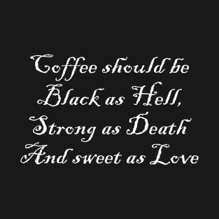 Coffee Should Be Black As Hell Strong as Death and Sweet as Love T-Shirt