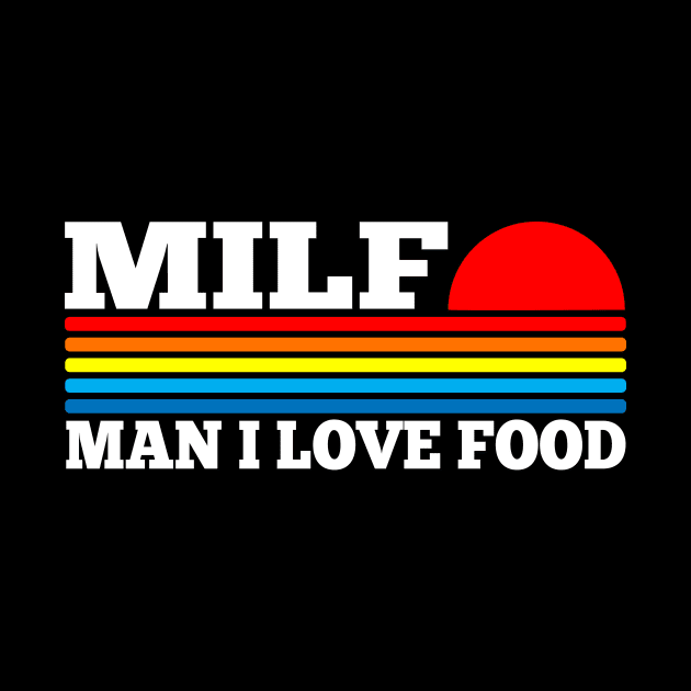 MILF - Man I Love Food by TSHIRT PLACE