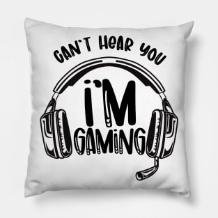 Can't hear you i'm gaming Pillow