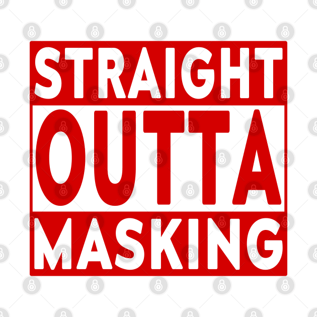 Straight Outta Masking by LahayCreative2017