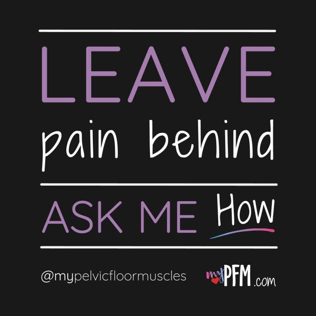 Leave Pain Behind - Ask Me How! by myPFM