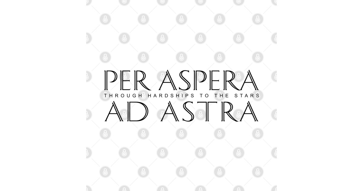 Latin Inspirational Quote: Per Aspera Ad Astra (Through Hardships to ...
