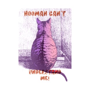Hooman Can't Understand Me T-Shirt