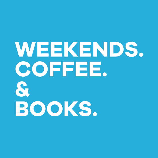 Weekends, Coffee & Books by oksmash
