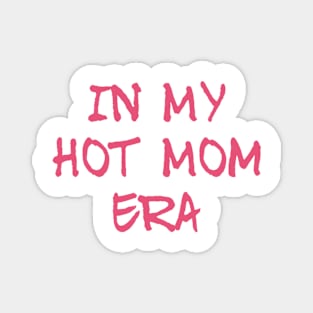 In my hot mom era, mom mummy mothers graphic slogan Magnet