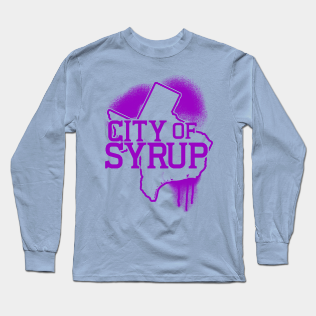 Syrup City - Texas Houston - Long Sleeve T-Shirt | TeePublic Syrup City - Texas Houston - Long Sleeve T-Shirt | TeePublic