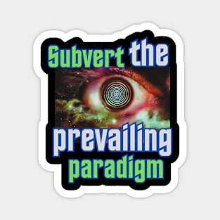 Subvert the Prevailing Paradigm Magnet