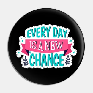 Every Day Is A New Chance Pin