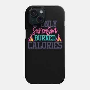 If only sarcasm buned calories Phone Case