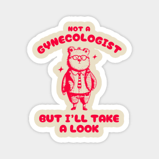 Not A Gynecologist But I'll Take A Look Funny Gynecologist Bear Magnet