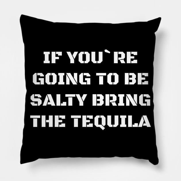 If you're going to be salty bring the tequila Pillow by MissMorty2