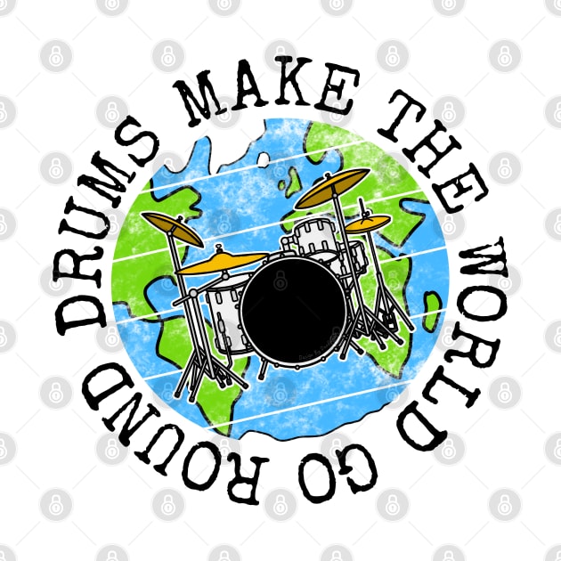 Drums Make The World Go Round, Drummer Earth Day by doodlerob