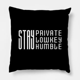 Stay Private, Stay Lowkey, Stay Humble Pillow