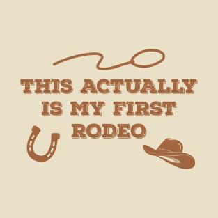 This actually is my first rodeo. T-Shirt
