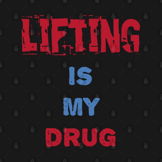 Lifting Is My Drug by manalodesign