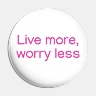 Live more, worry less. Pink Pin