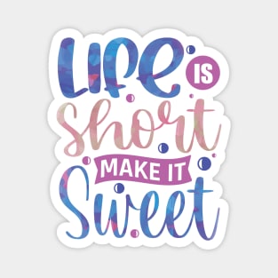 Life is short make it sweet motivation Magnet