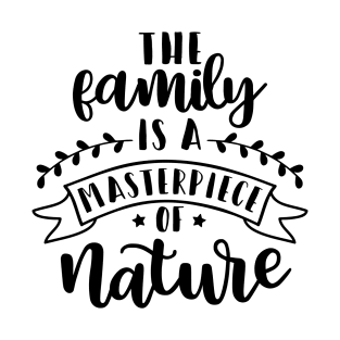 The family is a masterpiece of nature T-Shirt