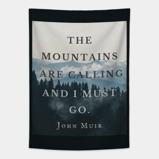 John Muir quote: The mountains are calling and I must go. Tapestry