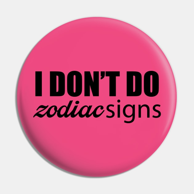 I Don't Do Zodiac Signs Pin by Ebony T-shirts