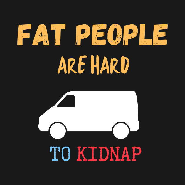 Fat People Are Hard to Kidnap by Lime Spring Studio