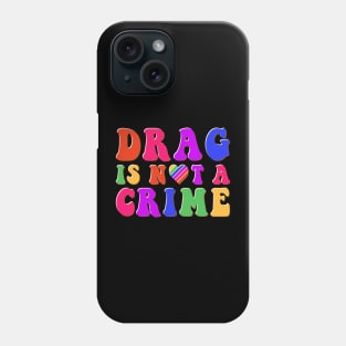 Drag is Not a Crime Equality Rainbow Pride LGBT Drag Queens Phone Case