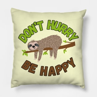 Cute sloth on a branch Don't hurry be happy Pillow