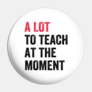 A Lot To Teach At The Moment First Day Of School Back To School Funny Pin