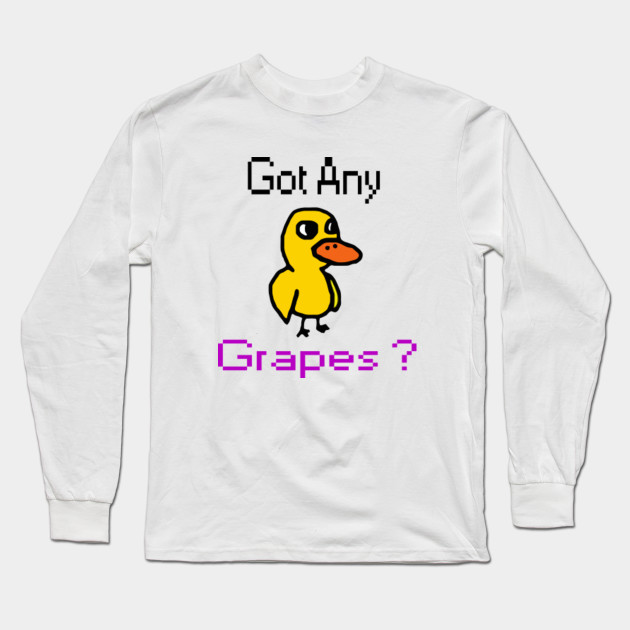 Got Any Grapes Duck Song Got Any Grapes Long Sleeve T Shirt