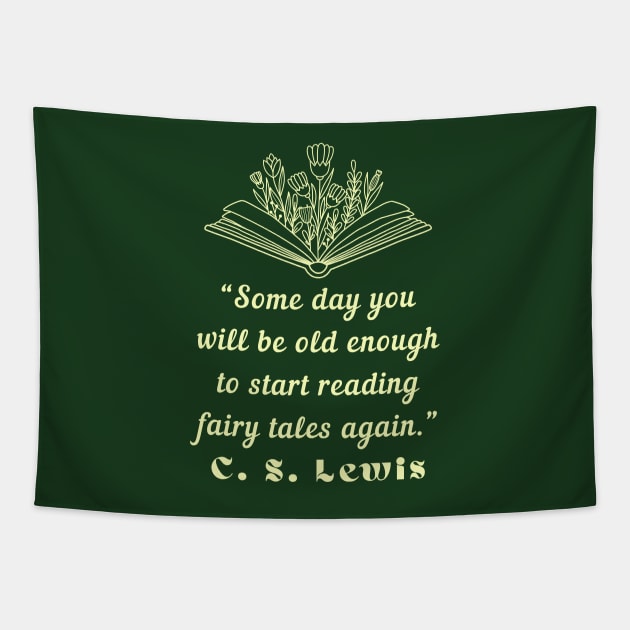 C. S. Lewis inspirational quote: Some day you will be old enough to start reading fairy tales again. Tapestry by artbleed